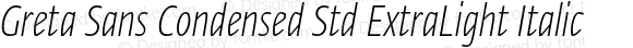 Greta Sans Condensed Std ExtraLight Italic Version 1.1; 2018