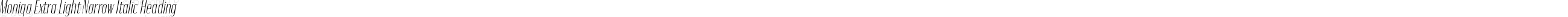 Moniqa Extra Light Narrow Italic Heading