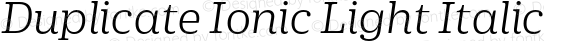 Duplicate Ionic Light Italic