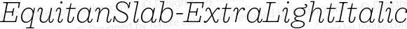EquitanSlab-ExtraLightItalic Italic