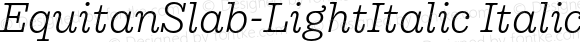 EquitanSlab-LightItalic Italic