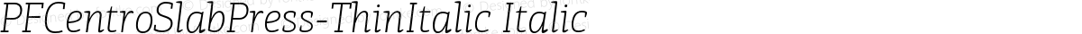PFCentroSlabPress-ThinItalic Italic