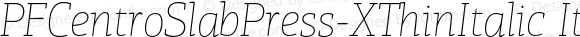 PFCentroSlabPress-XThinItalic Italic