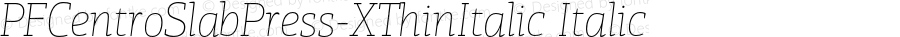 PFCentroSlabPress-XThinItalic Italic