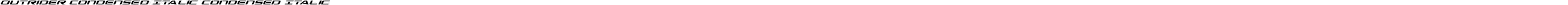 Outrider Condensed Italic Condensed Italic