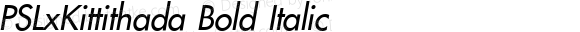 PSLxKittithada Bold Italic Version 1.000 2004 initial release