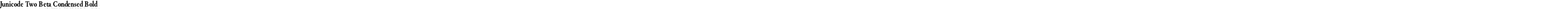Junicode Two Beta Condensed Bold