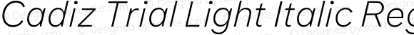 Cadiz Trial Light Italic Regular Version 12.000;PS 012.000;hotconv 1.0.88;makeotf.lib2.5.64775