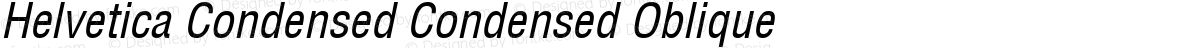 Helvetica Condensed Condensed Oblique