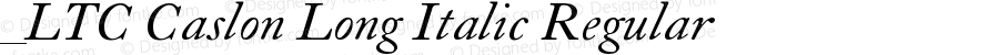 _LTC Caslon Long Italic Regular Version 1.0 Extracted by ASV http://www.buraks.com/asv