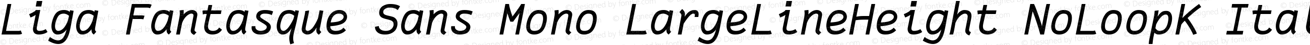 Liga Fantasque Sans Mono LargeLineHeight NoLoopK Italic