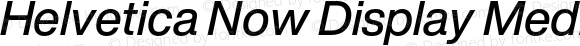Helvetica Now Display Medium Italic