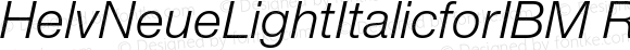 Helvetica Neue Light Italic for IBM