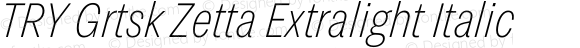 TRY Grtsk Zetta Extralight Italic