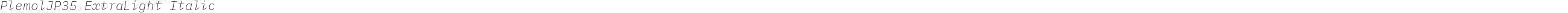 PlemolJP35 ExtraLight Italic