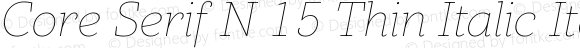 Core Serif N 15 Thin Italic Italic