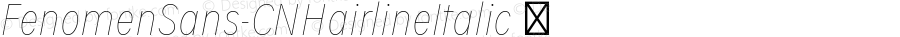 FenomenSans-CNHairlineItalic ☞ Version 1.001;PS 001.001;hotconv 1.0.70;makeotf.lib2.5.58329;com.myfonts.easy.signature-type-foundry.fenomen-sans.cn-hairline-italic.wfkit2.version.4nQc