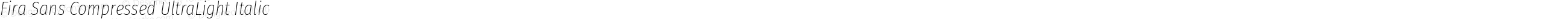 Fira Sans Compressed UltraLight Italic