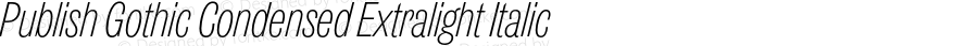 Publish Gothic Condensed Extralight Italic