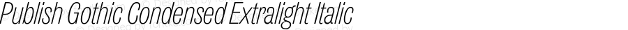 Publish Gothic Condensed Extralight Italic