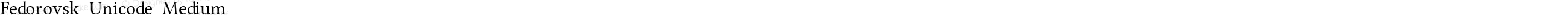 Fedorovsk Unicode Medium