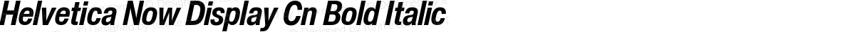 Helvetica Now Display Cn Bold Italic