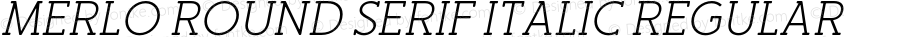 Merlo Round Serif Italic Regular Version 1.000;PS 001.000;hotconv 1.0.70;makeotf.lib2.5.58329