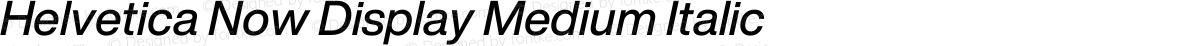 Helvetica Now Display Medium Italic