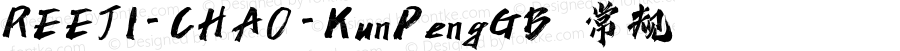 REEJI-CHAO-KunPengGB 常规 Version 1.0  www.reeji.com QQ:2770851733 Mail:Reejifont@outlook.com REEJI锐字家族 上海锐线创意设计有限公司