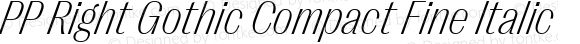 PP Right Gothic Compact Fine Italic