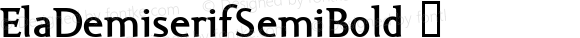 ElaDemiserifSemiBold ☞ Macromedia Fontographer 4.1.5 11.10.2005;com.myfonts.easy.wiescherdesign.ela-demiserif.semi-bold.wfkit2.version.2uDH