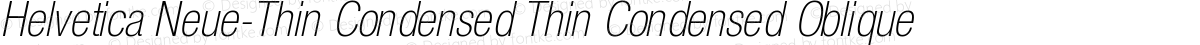 Helvetica Neue-Thin Condensed Thin Condensed Oblique