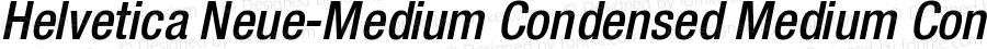 Helvetica Neue-Medium Condensed Medium Condensed Oblique