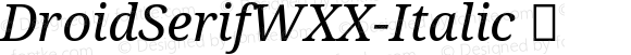 DroidSerifWXX-Italic ☞