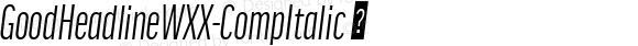 GoodHeadlineWXX-CompItalic ☞ Version 7.504;com.myfonts.easy.fontfont.good-headline-pro.headline-pro-comp-italic.wfkit2.version.4Q91