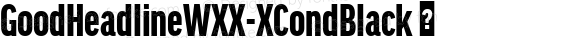 GoodHeadlineWXX-XCondBlack ☞ Version 7.504;com.myfonts.easy.fontfont.good-headline-pro.headline-pro-xcond-black.wfkit2.version.4Q8K