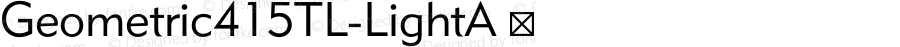 Geometric415TL-LightA ☞ Version 3.00; 2008;com.myfonts.tilde.geometr-415.light.wfkit2.33AV