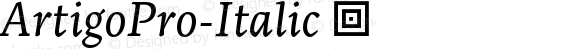 ArtigoPro-Italic ☞ Version 1.000;PS 001.000;hotconv 1.0.88;makeotf.lib2.5.64775; ttfautohint (v1.5);com.myfonts.easy.ndiscovered.artigo-pro.italic.wfkit2.version.4SLB