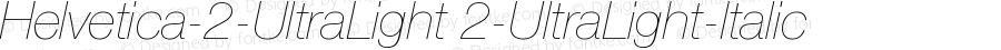 Helvetica-2-UltraLight 2-UltraLight-Italic Version 001.000