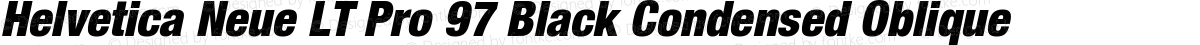 Helvetica Neue LT Pro 97 Black Condensed Oblique