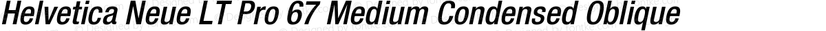 Helvetica Neue LT Pro 67 Medium Condensed Oblique