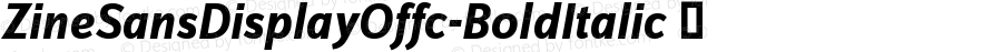 ZineSansDisplayOffc-BoldItalic ☞ Version 7.504; 2012; Build 1023; ttfautohint (v1.5);com.myfonts.easy.fontfont.zine-sans.offc-bold-italic.wfkit2.version.3Zjh