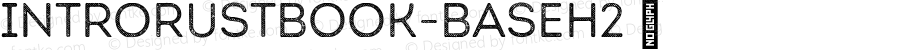 IntroRustBook-BaseH2 ☞ Version 1.000;PS 001.000;hotconv 1.0.70;makeotf.lib2.5.58329;com.myfonts.easy.font-fabric.intro-rust.book-base-h2.wfkit2.version.4pTy