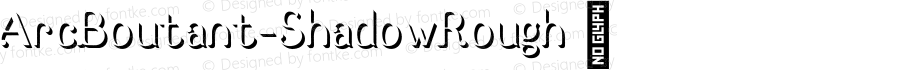 ArcBoutant-ShadowRough ☞ Version 1.000;com.myfonts.easy.etewut.arc-boutant.shadow-rough.wfkit2.version.4QKZ