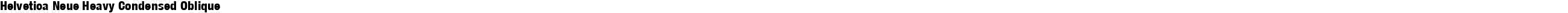 Helvetica Neue Heavy Condensed Oblique