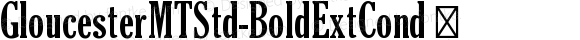 GloucesterMTStd-BoldExtCond ☞ Version 1.000;PS 001.000;hotconv 1.0.38; ttfautohint (v1.5);com.myfonts.easy.mti.gloucester-old-style-mt.std-bold-extra-condensed.wfkit2.version.55oz