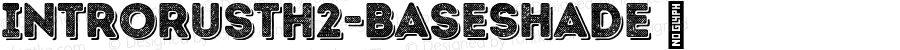 IntroRustH2-BaseShade ☞ Version 1.000;PS 001.000;hotconv 1.0.70;makeotf.lib2.5.58329;com.myfonts.easy.font-fabric.intro-rust.h2-base-shade.wfkit2.version.4pSY