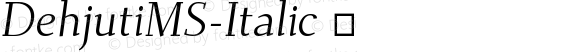 DehjutiMS-Italic ☞