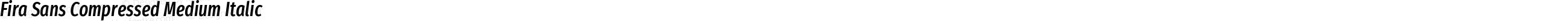 Fira Sans Compressed Medium Italic