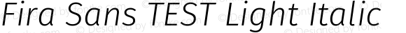 Fira Sans TEST Light Italic